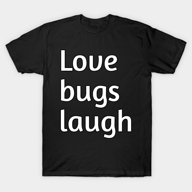 Love bugs laugh valentine's day humour T-Shirt by Spaceboyishere